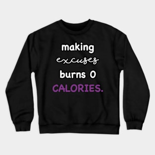 Making excuses burns 0 calories Crewneck Sweatshirt